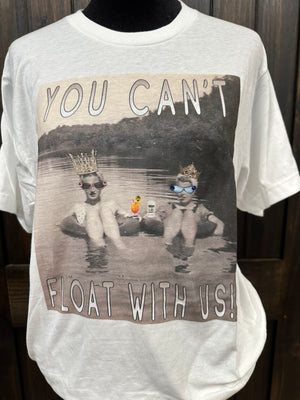 "You Can't Float With Us" Tee