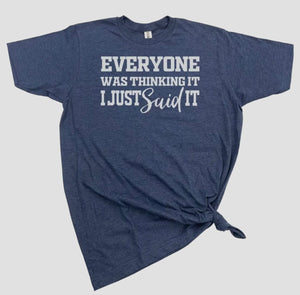 Men's Tee- "Everyone Was Thinking It, I Just Said It"