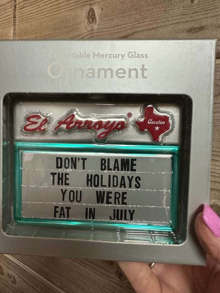 Christmas Ornament (El Arroyo)- "Fat In July"