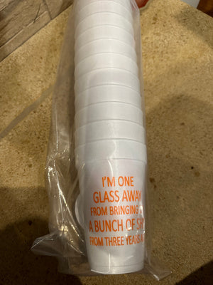 Styrofoam Cups- "I'm One Glass Away.."