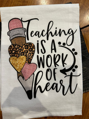 Kitchen Towels- "Teaching Is A Work Of Heart"