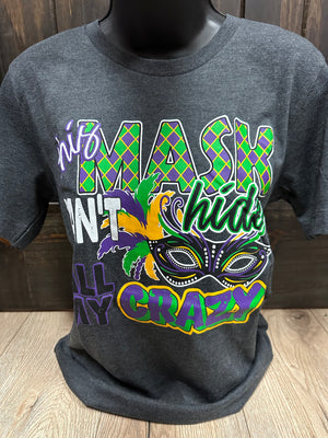 "This Mask Can't Hide Crazy" Mardi Gras Tee