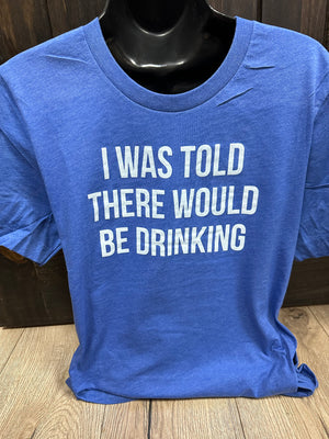 Men's Tee- "I Was Told There Would Be Drinking"