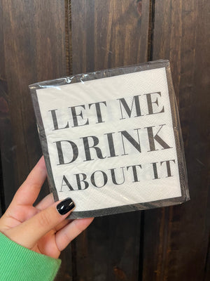 Cocktail Napkins- "Let Me Drink About It"
