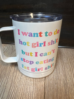 Insulated Mug- "..Stop Eating Fat Girl Sh*t"