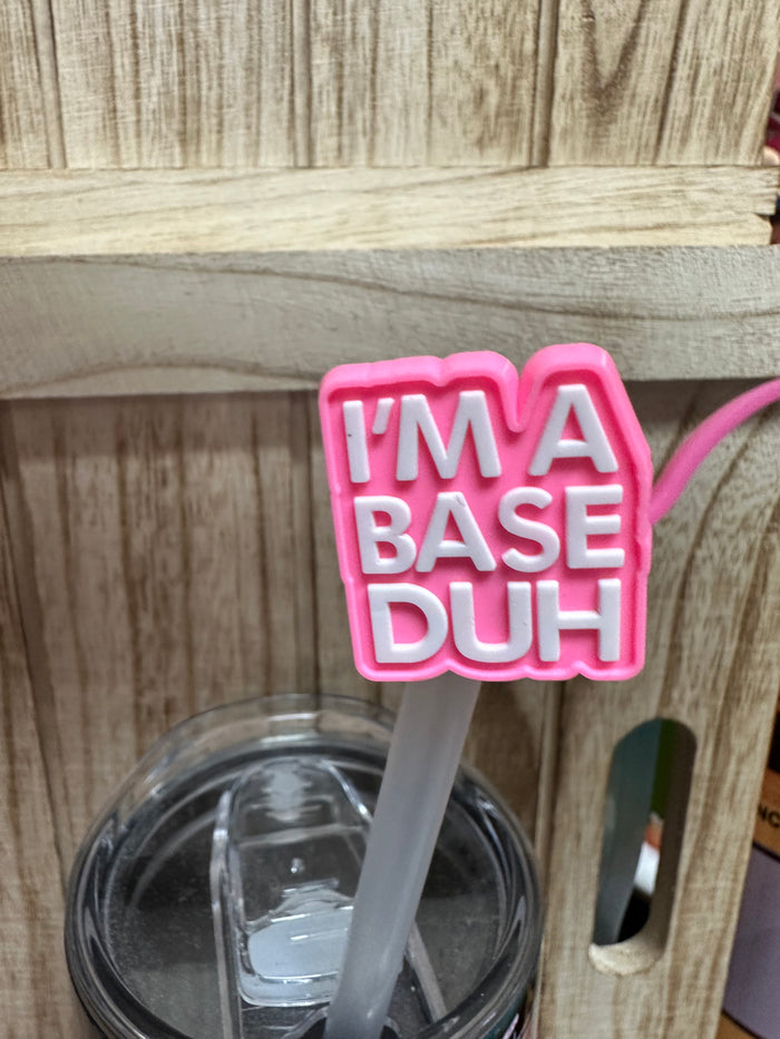 Straw Cover Cap- "I'm A Base Duh" Light Pink