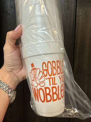 Styrofoam Cups- "Gobble 'Till Ya Wobble"