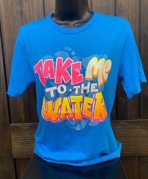 "Take Me Too The Water" Tee