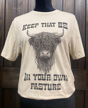 "Keep That BS In Your Own Pasture" Tee