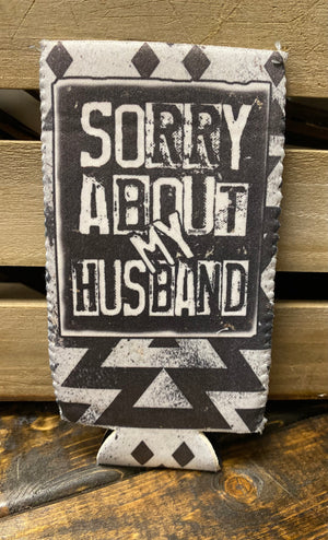 "Sorry About My Husband" Black Aztec Slim Koozie