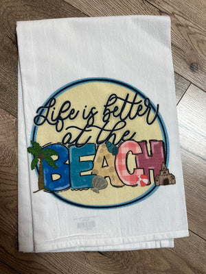 Kitchen Towels- "Life Is Better At The Beach"