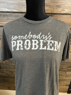 "Somebody's Problem" Tee