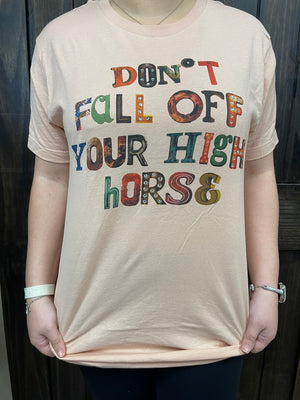"Don't Fall Off Your High Horse" Tee