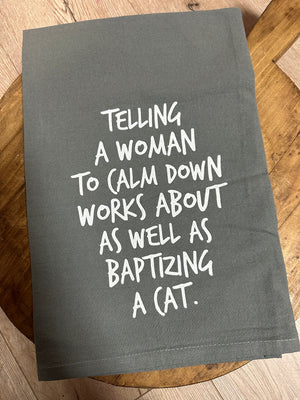 Kitchen Towels- "Telling A Woman To Calm Down"