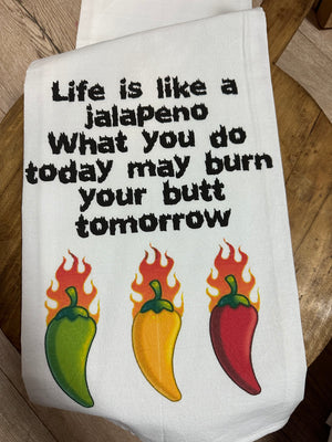 Kitchen Towels- "Life Is Like A Jalapeño.."