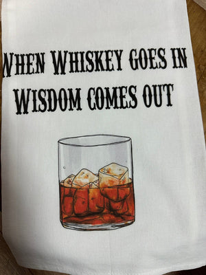 Kitchen Towels- "Whiskey Goes In.. Wisdom Comes Out"