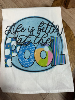 Kitchen Towels- "Life Is Better At The Pool"
