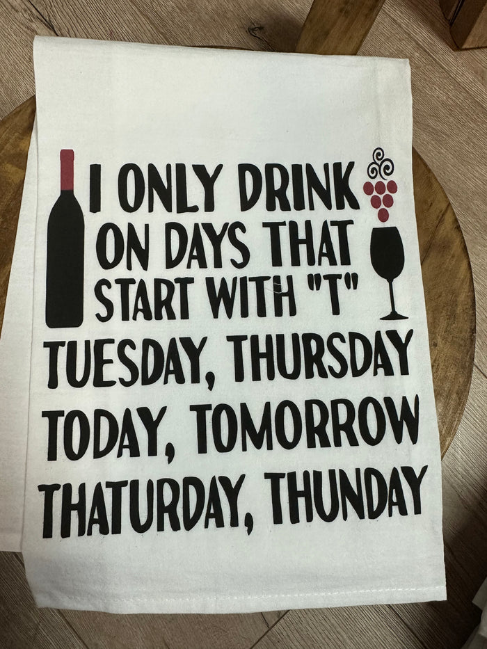Kitchen Towels- "Drink On Days That Start With A T"