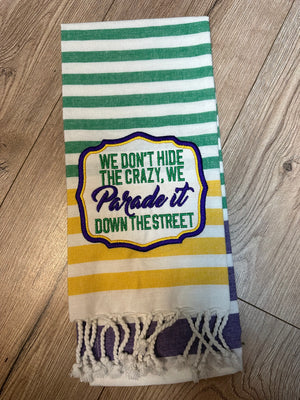 Kitchen Towels- "Hide The Crazy.. Parade It Down The Street" Mardi Gras